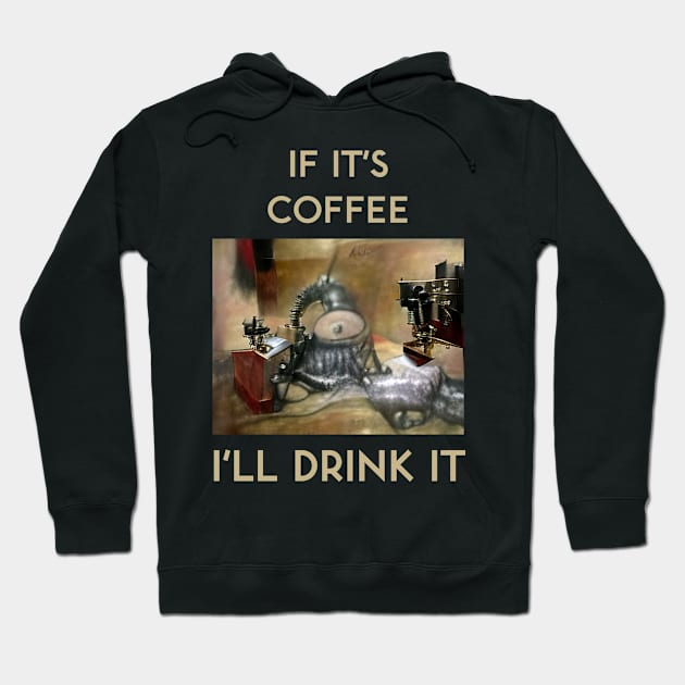 If It's Coffee, I'll Drink It Hoodie by kenrobin